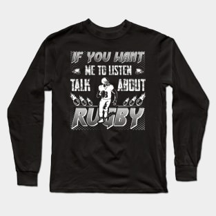 if you want me to listen to you, talk about rugby,Sports Quote Fans Long Sleeve T-Shirt